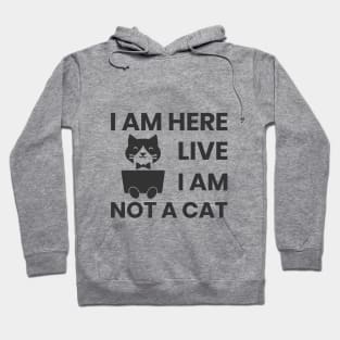 I am here live I am not a cat Hoodie